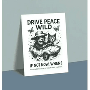 White poster with black and gray illustration of dog driving car, cat passenger, butterflies, text drive peace wild if not now when?